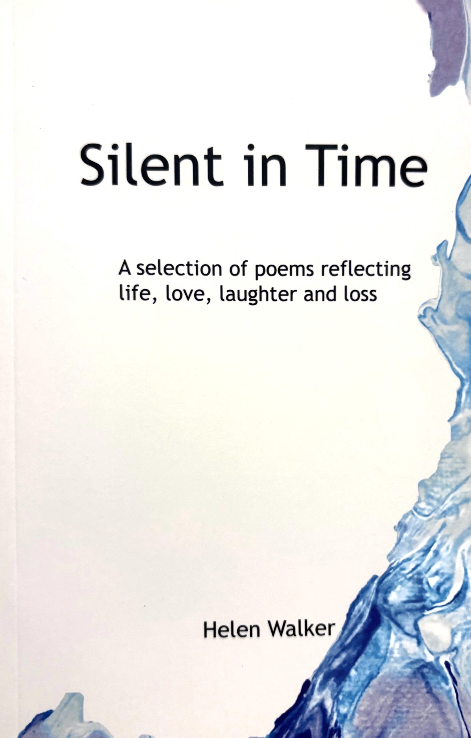 Silent in Time: A selection of poems reflecting life, love, laughter and loss.